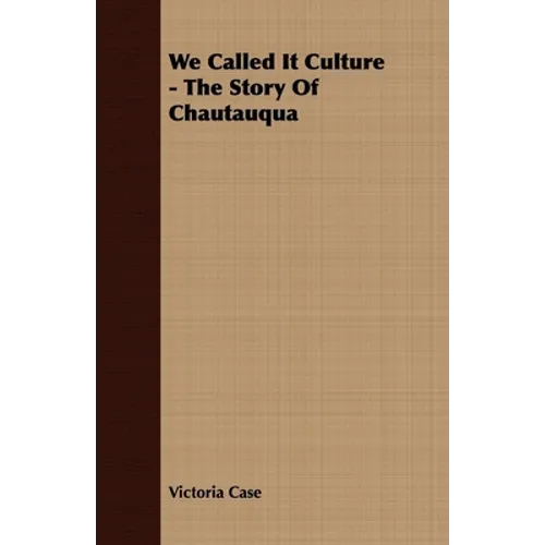 We Called It Culture - The Story of Chautauqua
