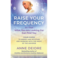 Raise Your Frequency: Your Guide to Energy and Intuition and Working with the Magic of The Universe