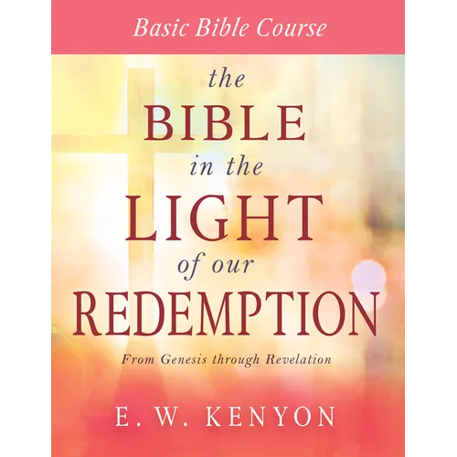 The Bible in the Light of Our Redemption: Basic Bible Course