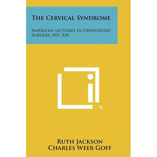 The Cervical Syndrome: American Lectures In Orthopedic Surgery, No. 334
