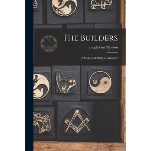 The Builders: A Story and Study of Masonry