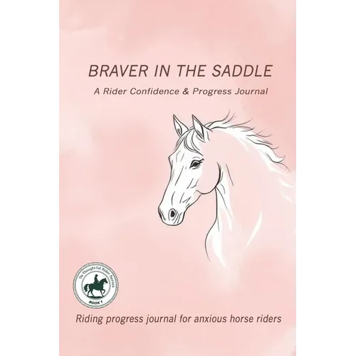 Braver in the Saddle: Riding progress journal for anxious horse riders