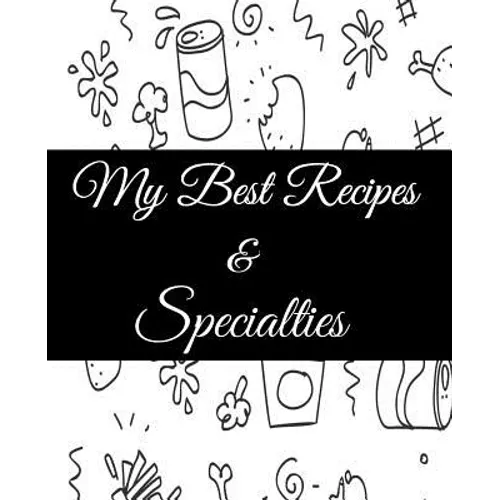 My Best Recipes And Specialties: Cute Empty Cookbook To Write In Your Special Recipes And Notes