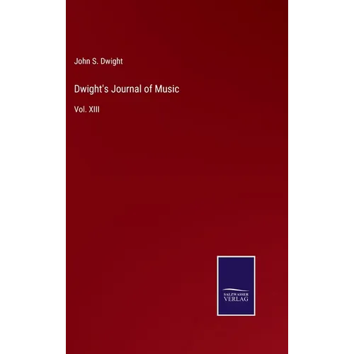 Dwight's Journal of Music: Vol. XIII