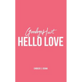 Goodbye Hurt, Hello Love
