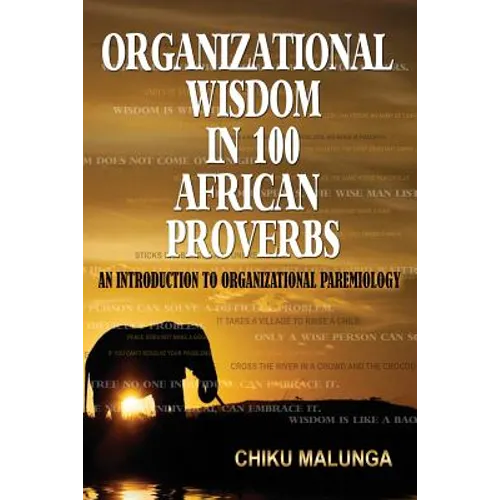 Organizational Wisdom in 100 African Proverbs: An Introduction to Organizational Paremiology