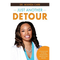 Just Another Detour: A Practical Guide for Moving through Painful Moments to Your Next Win!