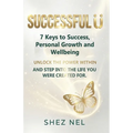 Successful U: 7 Keys to Success, Personal Growth, and WellBeing. UNLOCK THE POWER WITHIN AND STEP INTO THE LIFE YOU WERE CREATED FOR.