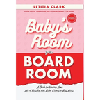 Baby's Room to the BoardRoom: A Guide for Working Moms: How to Transition from Bottle Feeding to Boss Moves!