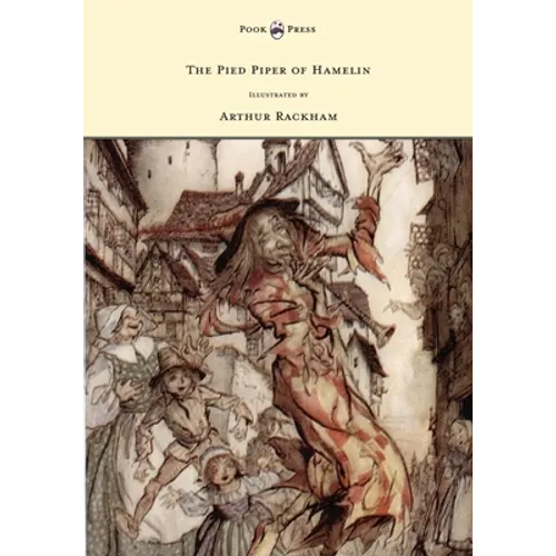 The Pied Piper of Hamelin - Illustrated by Arthur Rackham