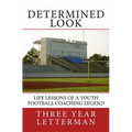 Determined Look: Life Lessons of a Youth Football Coaching Legend