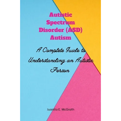 Autism spectrum disorder (ASD) Autism: A Complete Guide to Understanding an Autistic Person