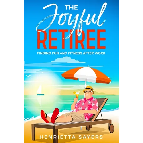 The Joyful Retiree: Finding Fun and Fitness After Work
