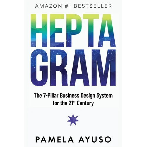 Heptagram: The 7-Pillar Business Design System for the 21st Century