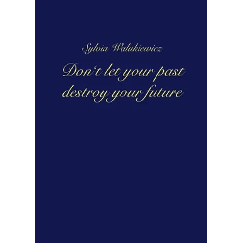 Don't let your past destroy your future