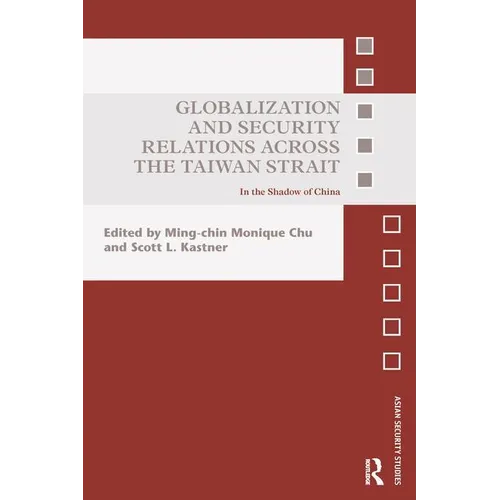 Globalization and Security Relations across the Taiwan Strait: In the shadow of China