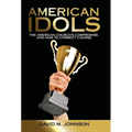 American Idols: The American Church's Compromise, and How to Correct Course