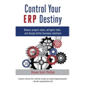 Control Your ERP Destiny: Reduce Project Costs, Mitigate Risks, and Design Better Business Solutions
