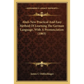 Ahn's New Practical And Easy Method Of Learning The German Language, With A Pronunciation (1865)