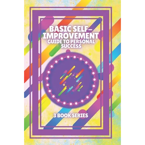 Basic Self-Improvement Guide to Personal Success: SERIES of 3 powerful BOOKS on SELF-ESTEEM AND PERSONAL DEVELOPMENT! Look for SUCCESS!