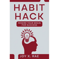Habit Hack: Rewire Your Brain for Success