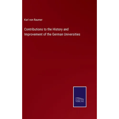 Contributions to the History and Improvement of the German Universities