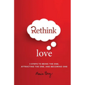 Rethink Love: 3 Steps to Being the One, Attracting the One, and Becoming The One
