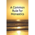 A Common Rule for Monastics