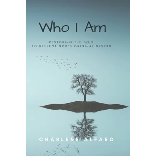 Who I Am: Restoring the Soul to Reflect God's Original Design