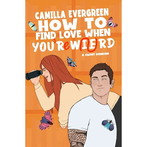 How to Find Love When You're Weird: a sweet romantic comedy