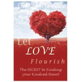 Let Love Flourish: The Secret to Finding Your Kindred Heart