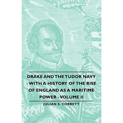 Drake and the Tudor Navy - With a History of the Rise of England as a Maritime Power - Volume II