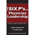The Six P's of Physician Leadership: A Primer for Emerging and Developing Leaders