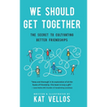 We Should Get Together: The Secret to Cultivating Better Friendships