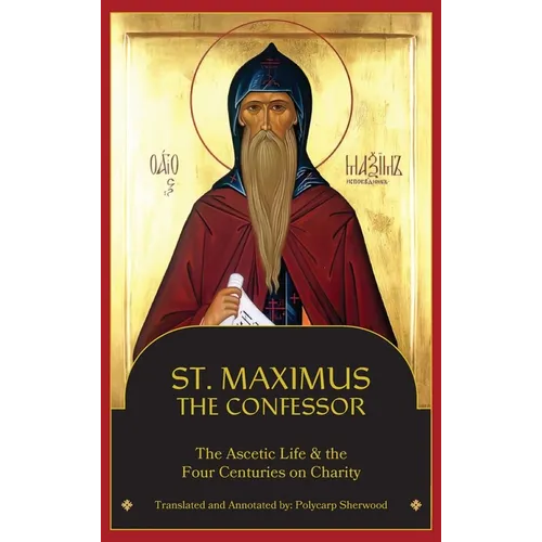 St. Maximus the Confessor: The Ascetic Life, The Four Centuries on Charity