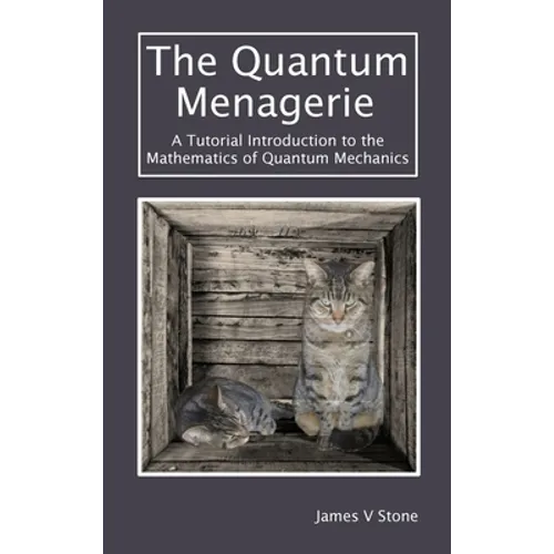 The Quantum Menagerie: A Tutorial Introduction to the Mathematics of Quantum Mechanics