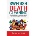 Swedish Death Cleaning: A Practical Approach to Declutter and Organize your Life while Putting Your Affairs in Order