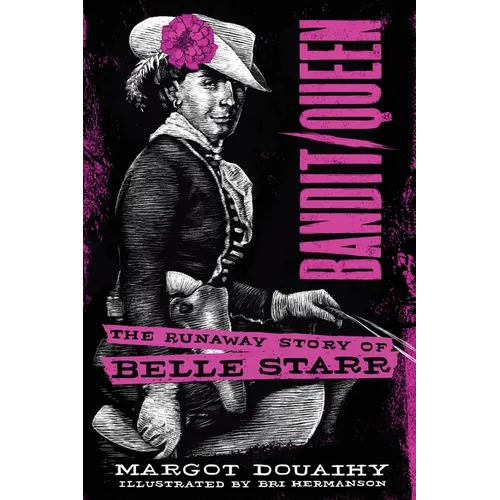 Bandit/Queen:: The Runaway Story of Belle Starr
