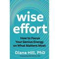 Wise Effort: How to Focus Your Genius Energy on What Matters Most