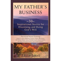 My Father's Business: 30 Inspirational Stories for Discerning and Doing God's Will