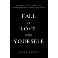 Fall in love with yourself: The ultimate guide of self-empowerment and self-love