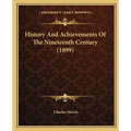 History And Achievements Of The Nineteenth Century (1899)