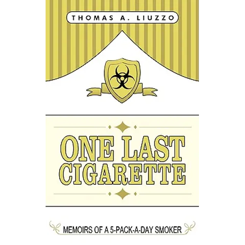 One Last Cigarette: Memoirs of a 5-Pack-a-Day Smoker!