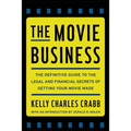 The Movie Business: The Definitive Guide to the Legal and Financial Se