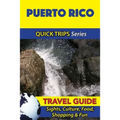 Puerto Rico Travel Guide (Quick Trips Series): Sights, Culture, Food, Shopping & Fun