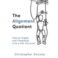 The Alignment Quotient: How to Create and Powerfully Live a Life you Love