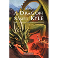 A Dragon Named Kyle: Dragons, Wizards and Other Troublesome Creatures.