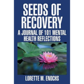 Seeds of Recovery: A Journal of 101 Mental Health Reflections