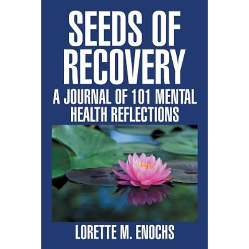 Seeds of Recovery: A Journal of 101 Mental Health Reflections