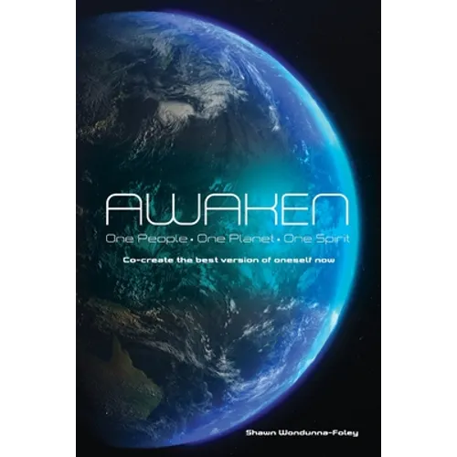 Awaken: One People-One Planet-One Spirit Co-create the best version of oneself